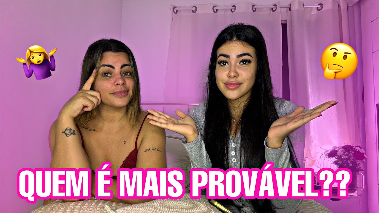 QUEM É MAIS PROVÁVEL?? COM A MINHA MÃE *DEU BRIGA DE VERDADE*