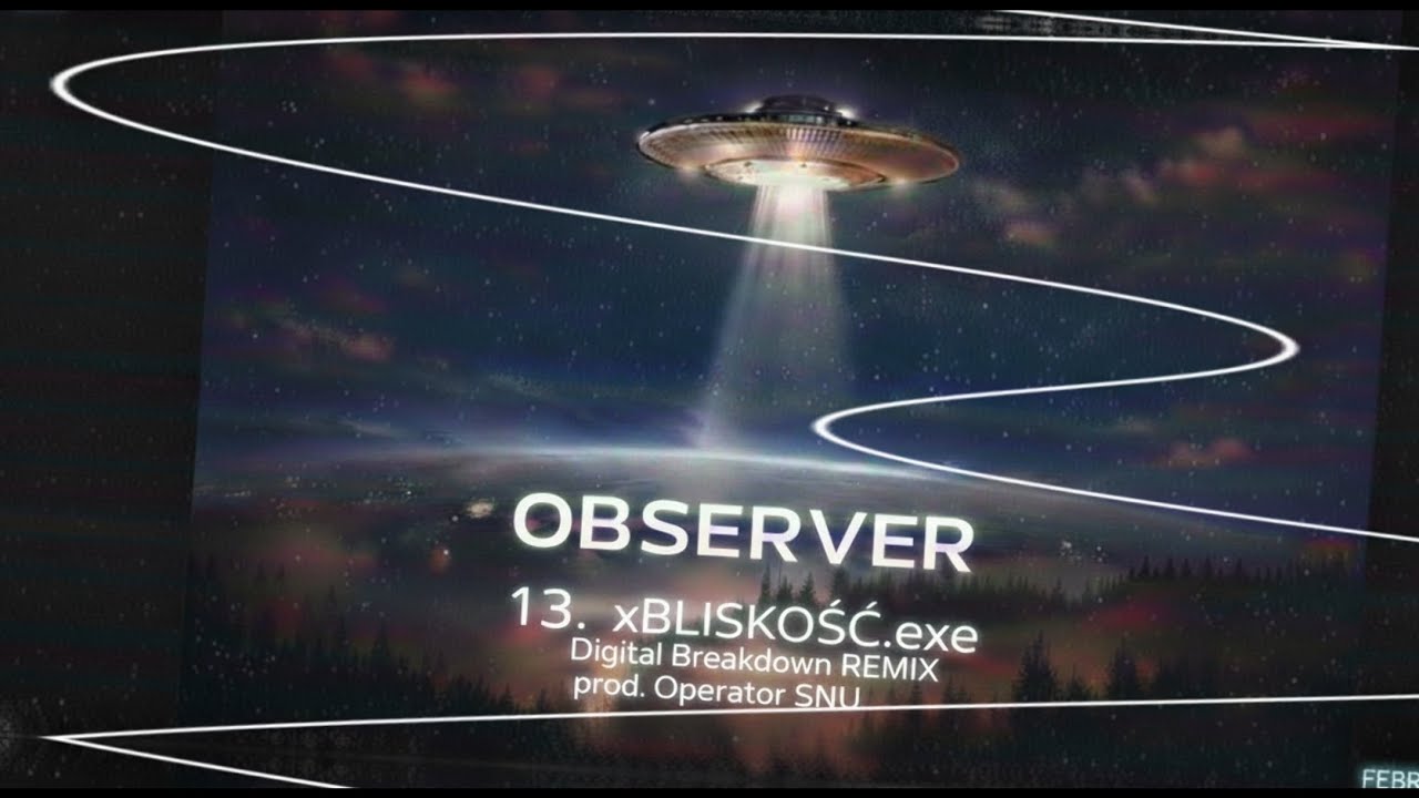 OBSERVER • xBLISKOŚĆ.exe • Digital Breakdown REMIX • prod. Operator Snu