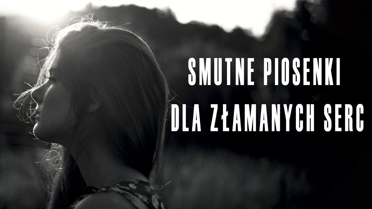 Smutne piosenki na doła i zranione serce 😥💔Piosenki o miłości rozstaniu i o życiu 💔😥Smutne Piosenki