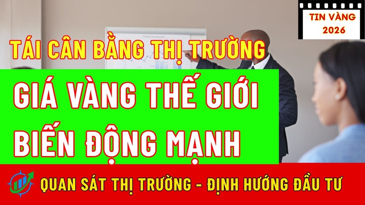 GIÁ VÀNG THẾ GIỚI BIẾN ĐỘNG MẠNH - GIAI ĐOẠN TÁI CÂN BẰNG THỊ TRƯỜNG|Hướng Đầu Tư