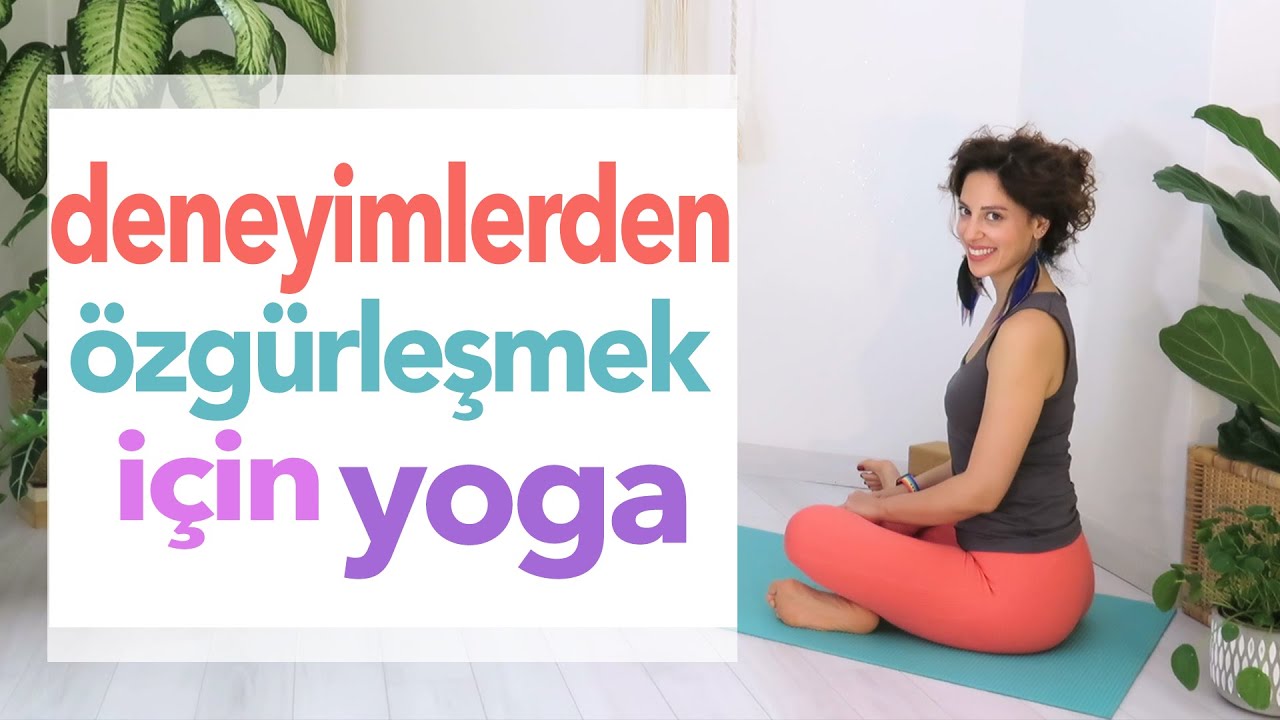 Deneyimlerden Özgürleşmek için Yoga