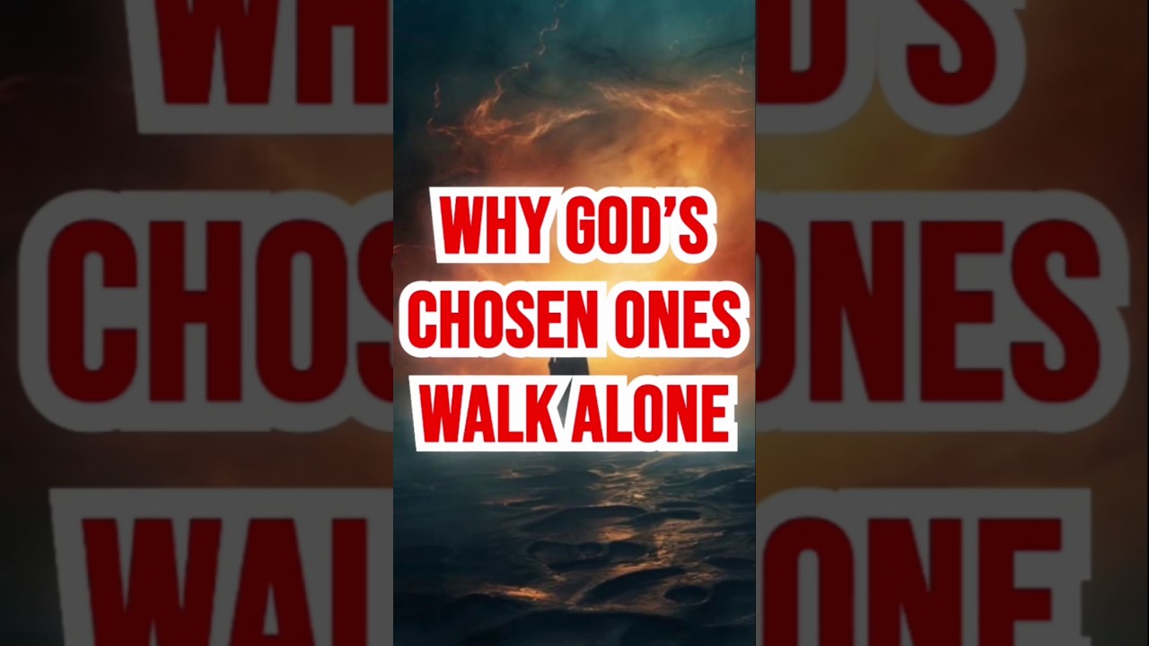 Three Reasons Why God&rsquo;s Chosen Ones Often Walk Alone