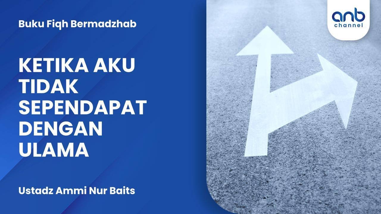 Ketika Aku Tidak Sependapat Dengan Ulama | Ustadz Ammi Nur Baits