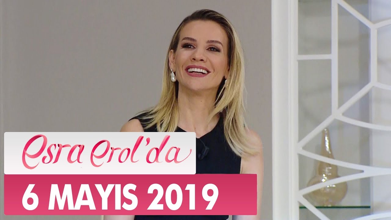 Esra Erol'da 6 Mayıs 2019 - Tek Parça