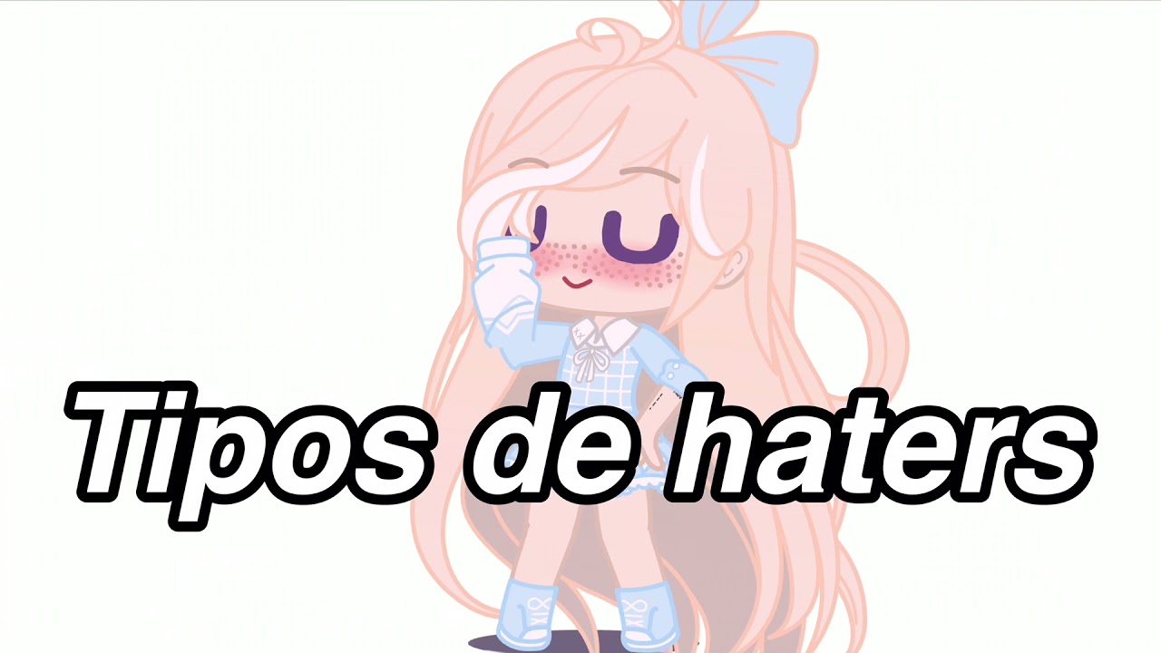 Tipos de haters || No se que hice :)