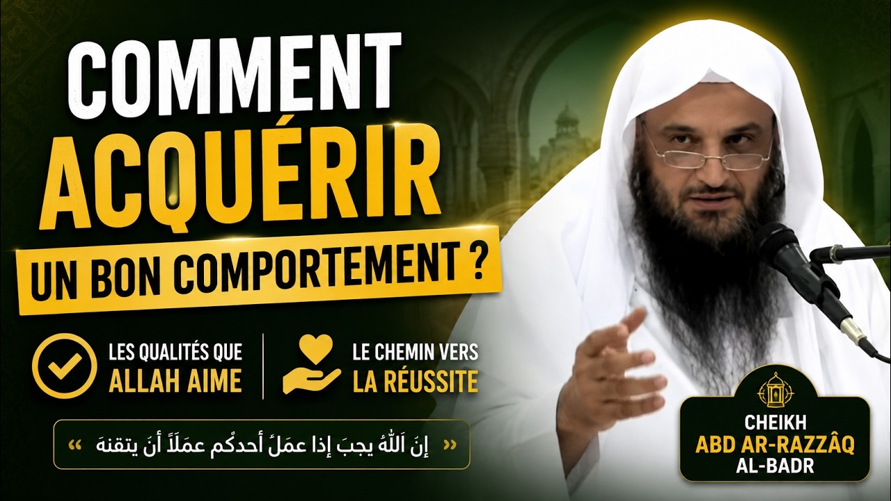 Comment acquérir un bon comportement ? Sheikh Abd al-Razzaq al-Badr