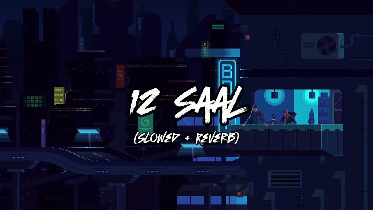 12 Saal | Slowed + Reverb | Bilal Saeed