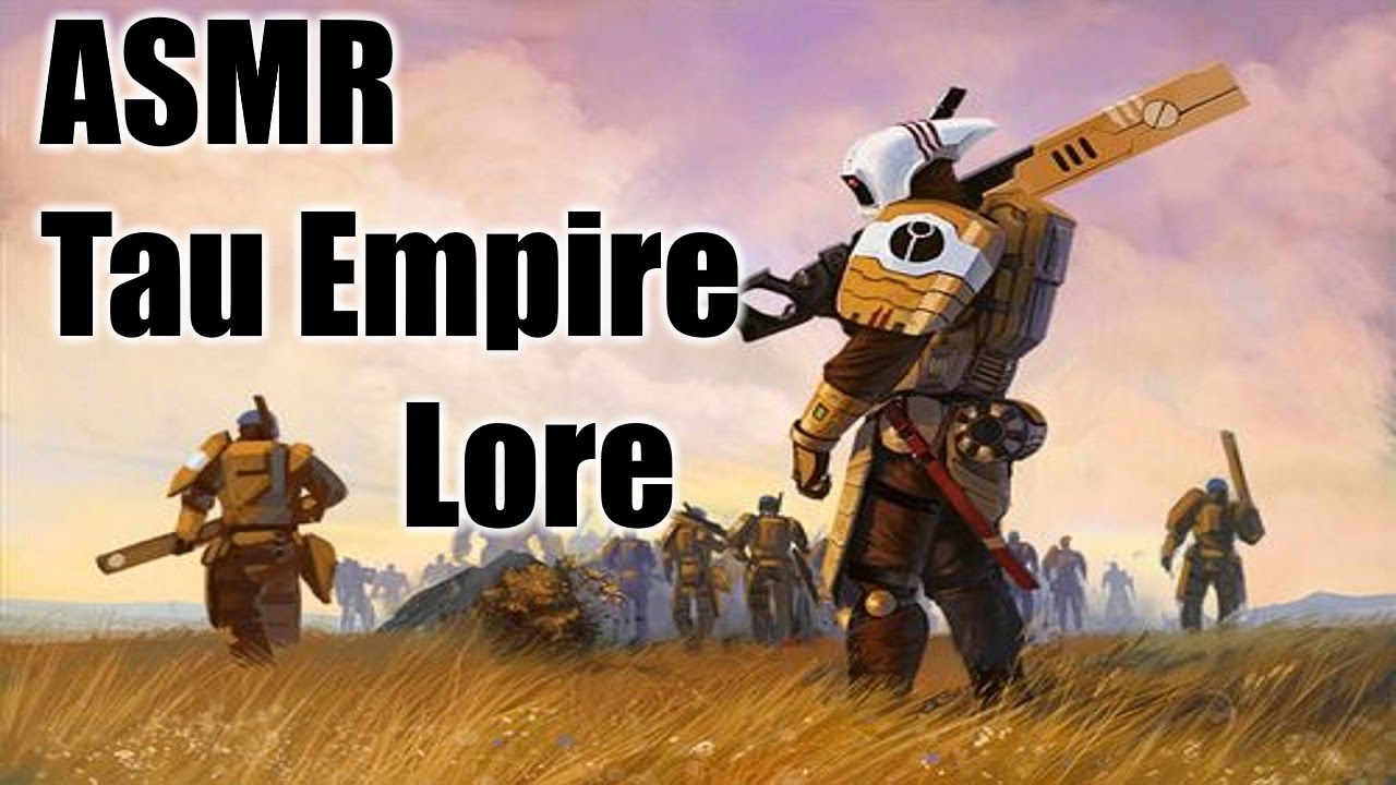 ASMR | WH40K Lore - The Tau Empire and The Greater Good Ramble