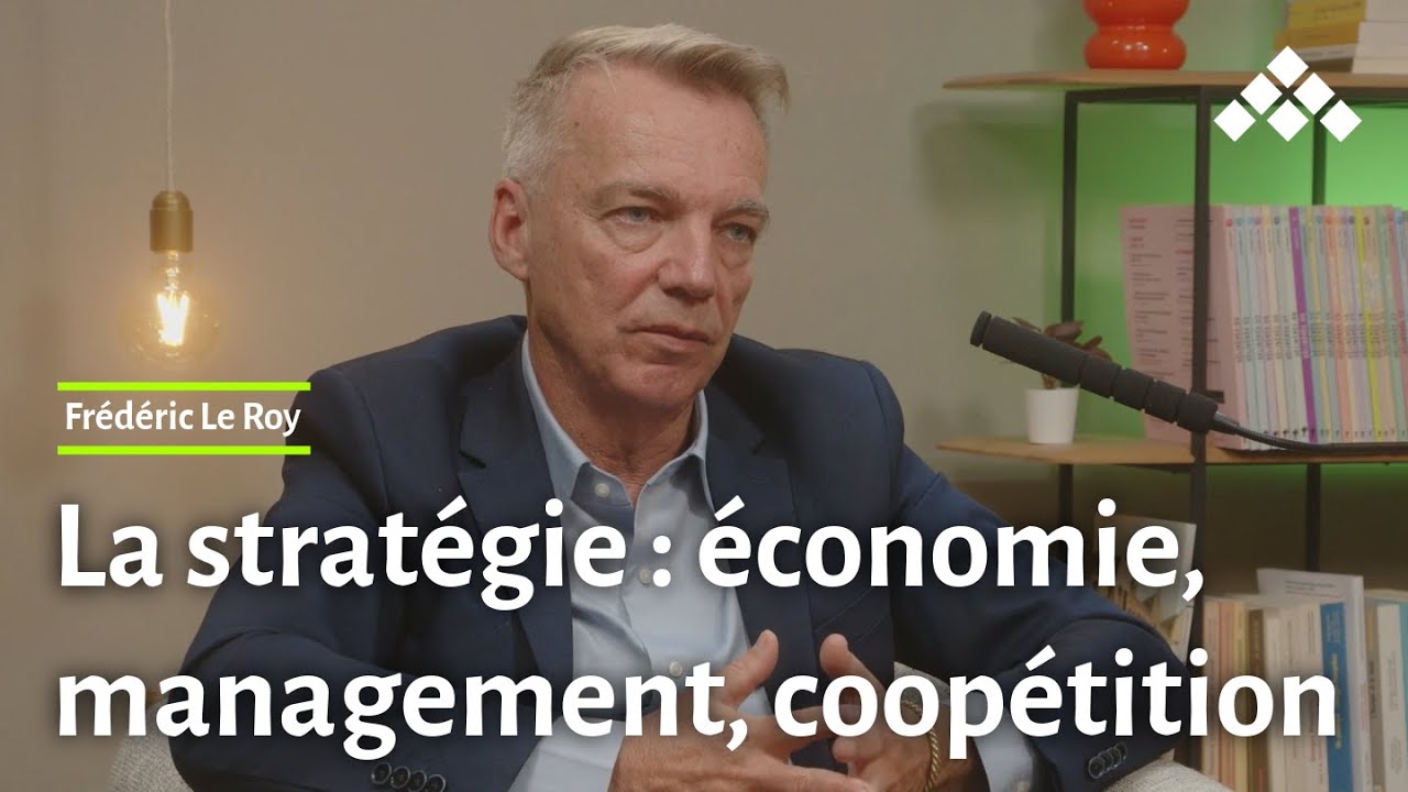 Frédéric le Roy | La stratégie : guerre économique, innovation et coopétition (EXTRAIT 3)