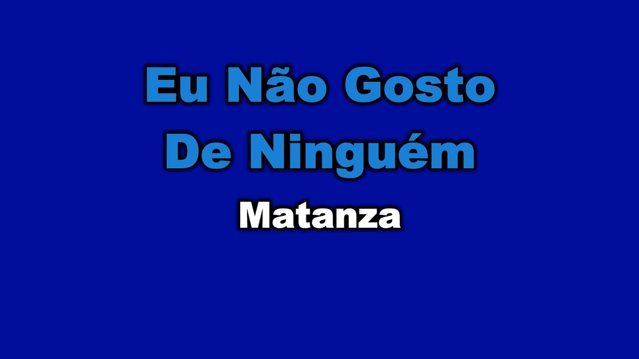 Matanza Eu não gosto de ninguém Karaokê