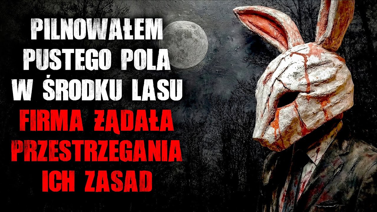 Pilnowałem pustego pola w środku lasu, firma żądała przestrzegania ich zasad - CreepyPasta