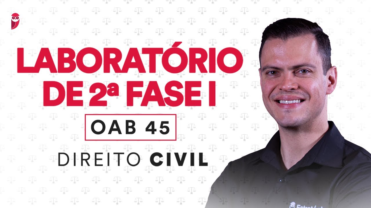 Laboratório de 2ª Fase I - OAB 45 - Direito Civil