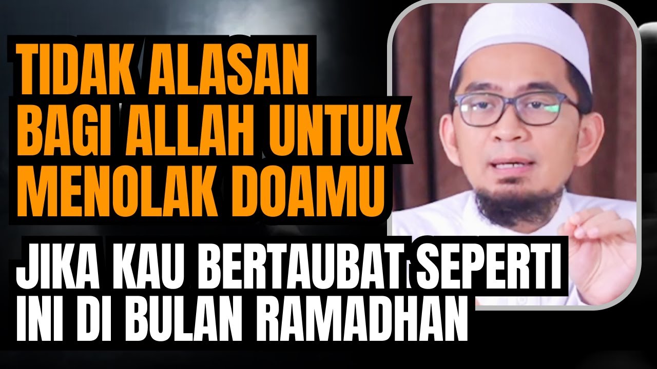 UAH: TIDAK ALASAN BAGI ALLAH UNTUK MENOLAK DOAMU JIKA KAU BERTAUBAT SEPERTI INI SAAT RAMADHAN