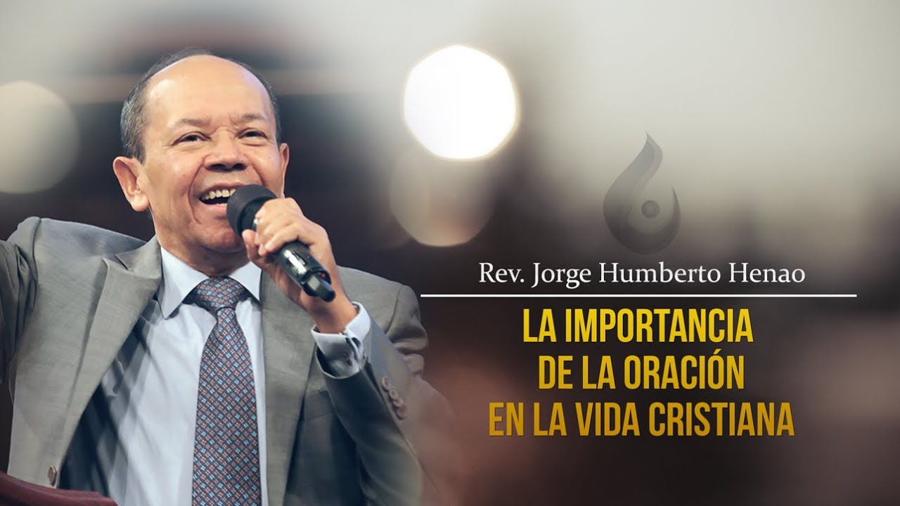 REV. HUMBERTO HENAO | LA IMPORTANCIA DE LA ORACIÓN EN LA VIDA CRISTIANA