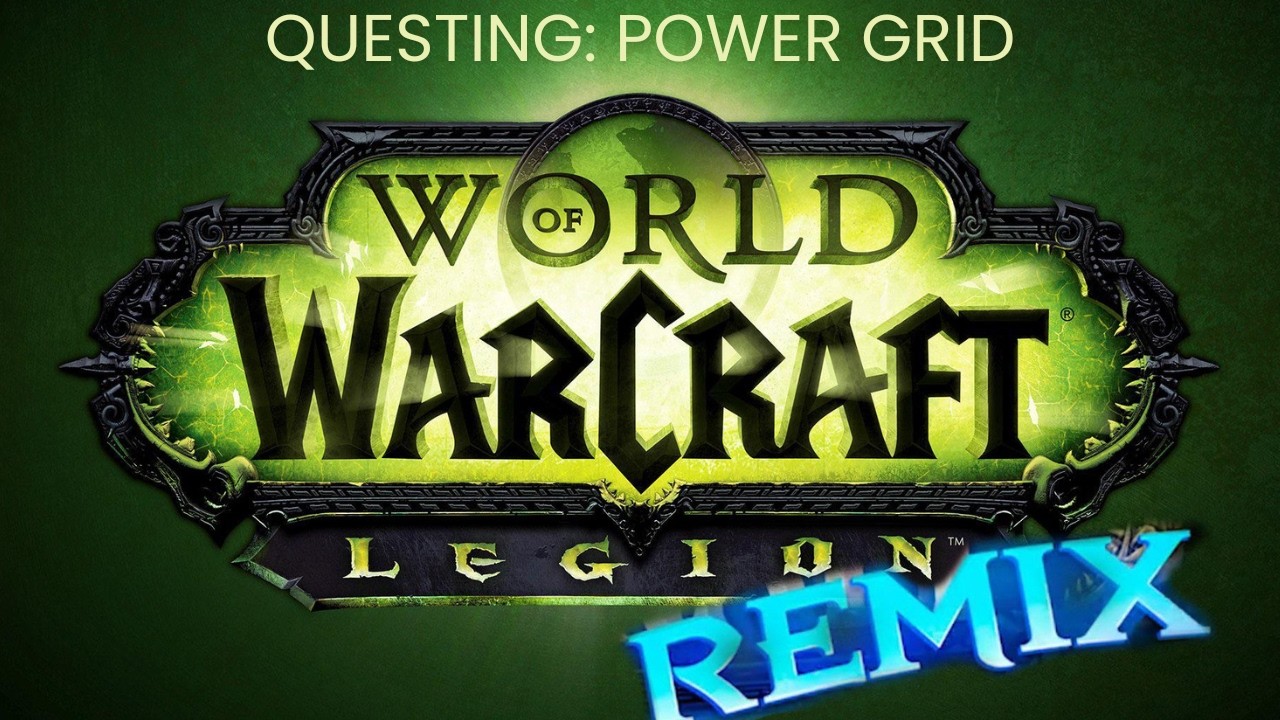 World of Warcraft: Legion Remix - Questing: Power Grid