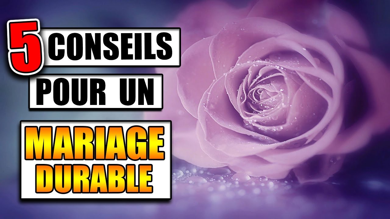 5 CONSEILS POUR UN MARIAGE DURABLE !