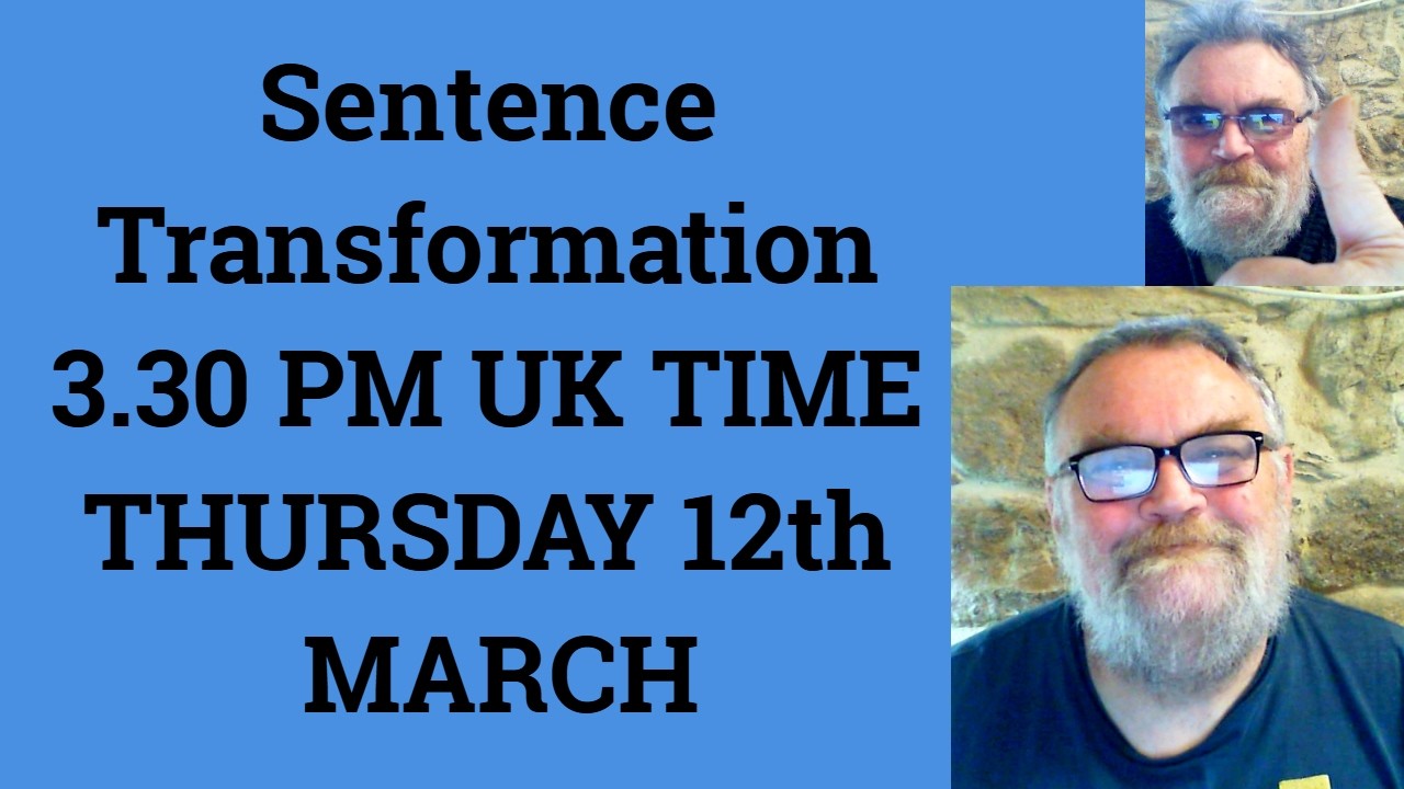 Sentence Transformation 3.30 PM UK TIME THURSDAY 12th MARCH - Livestream English Class  C2 C1