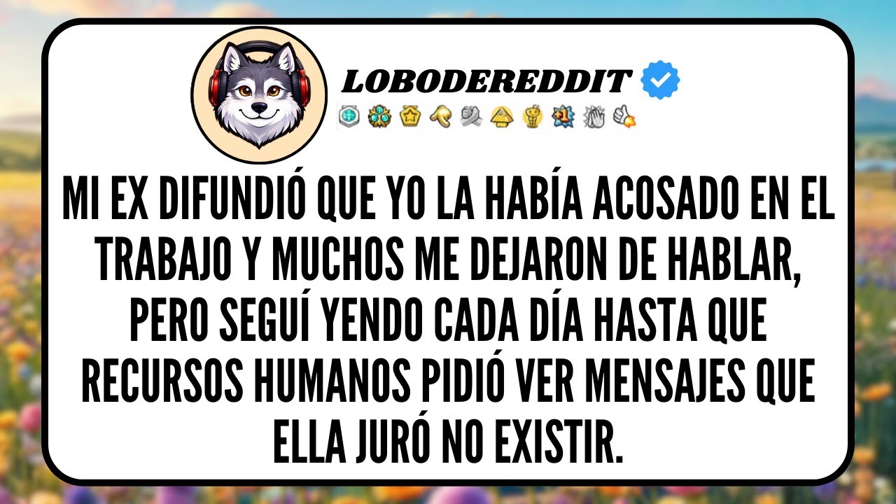 Mi EX Difundió que yo la había Acosado en el Trabajo y muchos me Dejaron de Hablar, pero seguí...