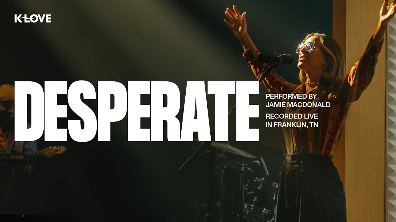 Jamie MacDonald - Desperate || Exclusive K-LOVE Performance