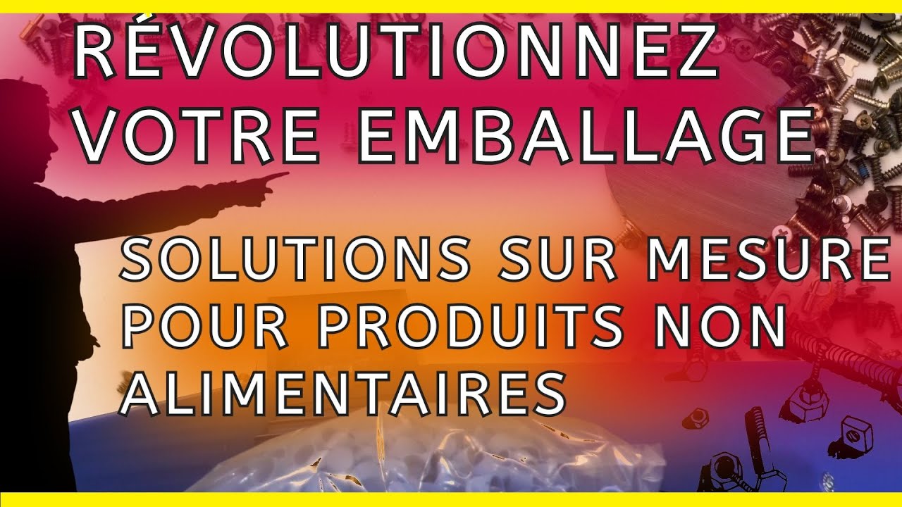 Revolutionnez votre emballage  solutions sur mesure pour produits non alimentaires