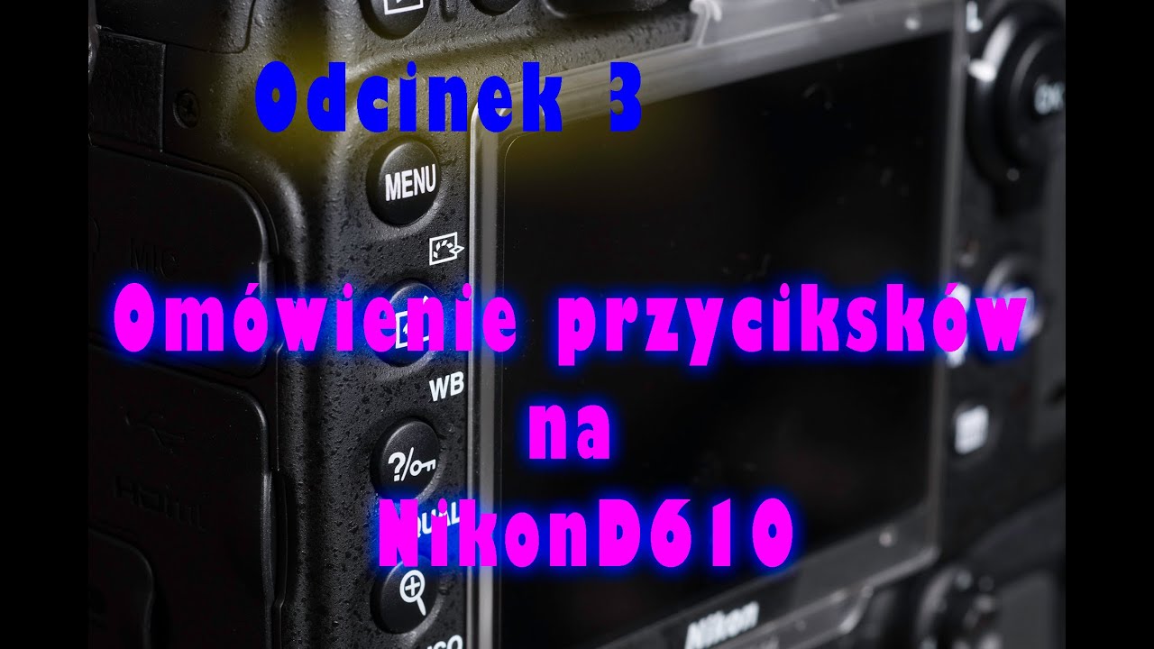 Odc 3 - Przeglad przycisk&oacute;w na Nikon D610