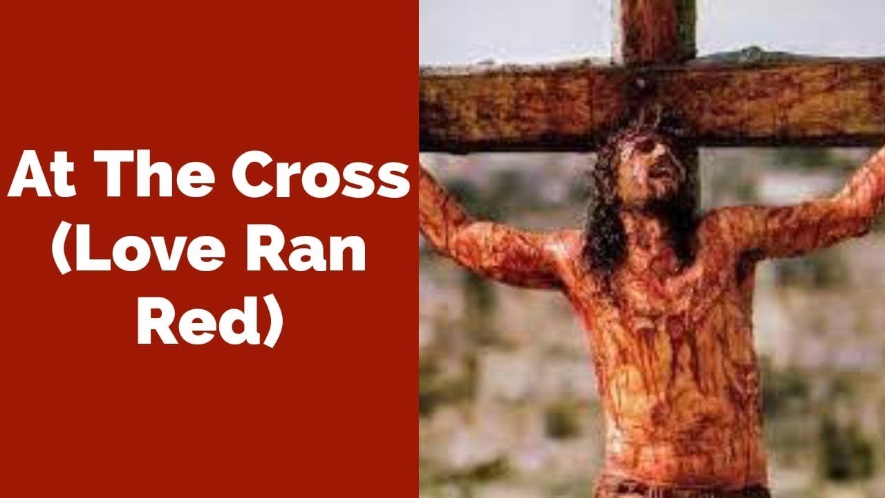 At The Cross (Love Ran Red) - Worship - Healing - Deliverance