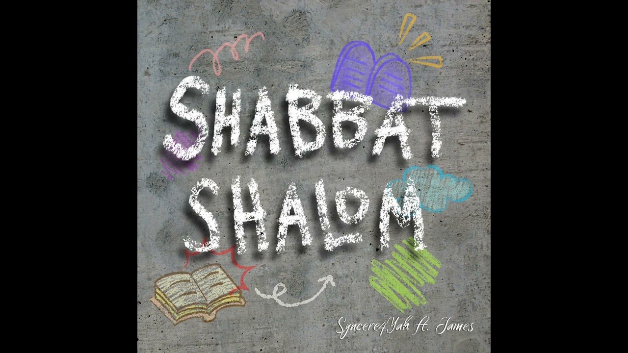 Shabbat Shalom Syncere4YAH Feat James