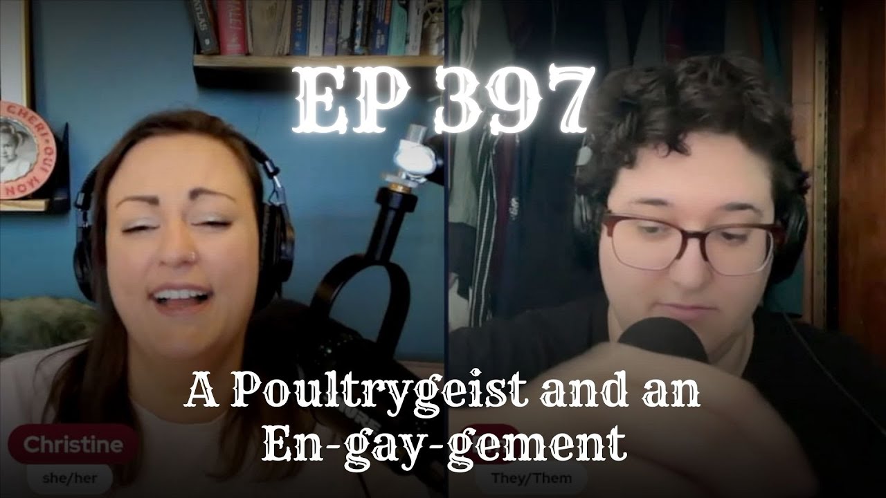 EP 397: A Poultrygeist and an En-gay-gement