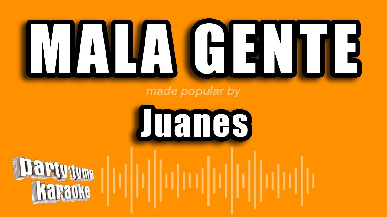 Juanes - Mala Gente (Versión Karaoke)