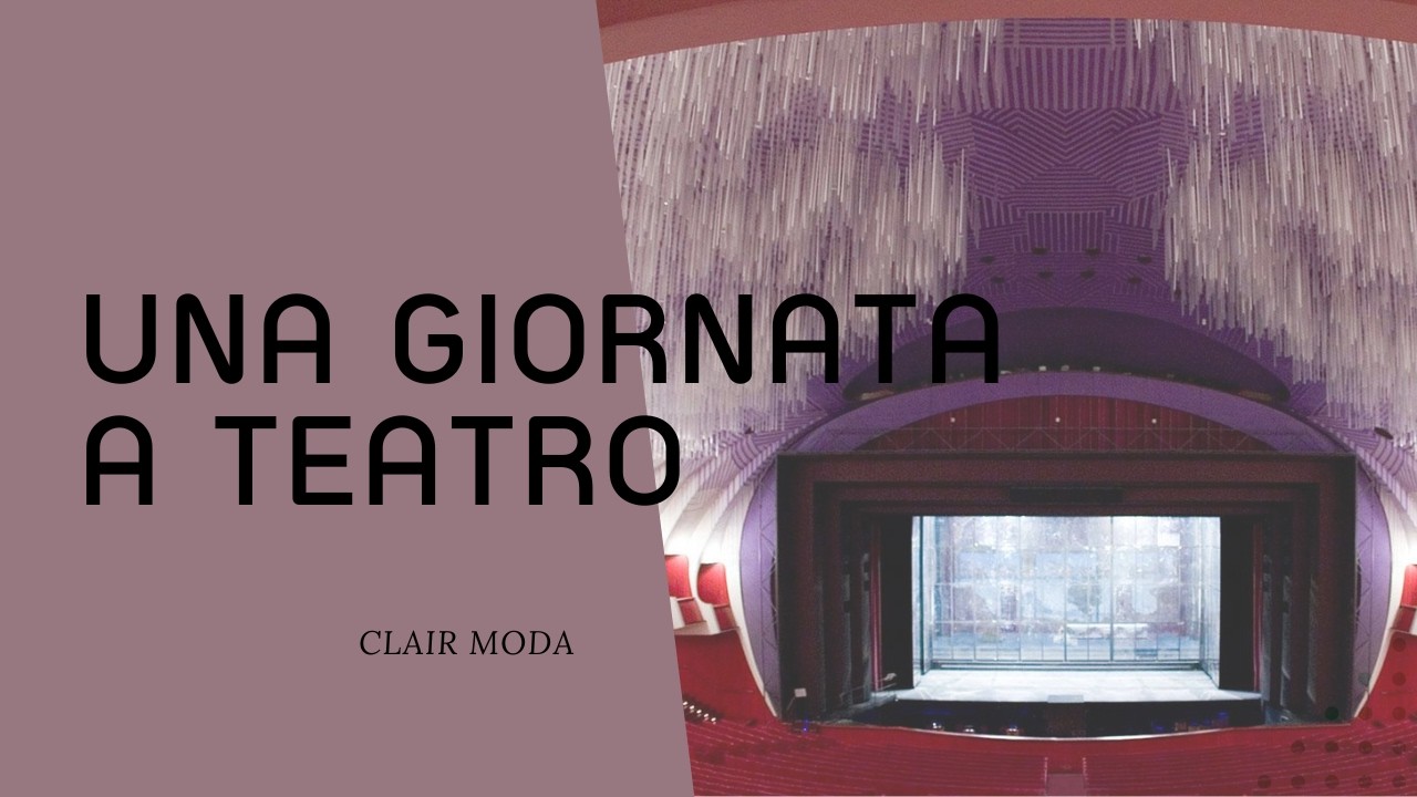 UNA GIORNATA A TEATRO - CLAIRMODA