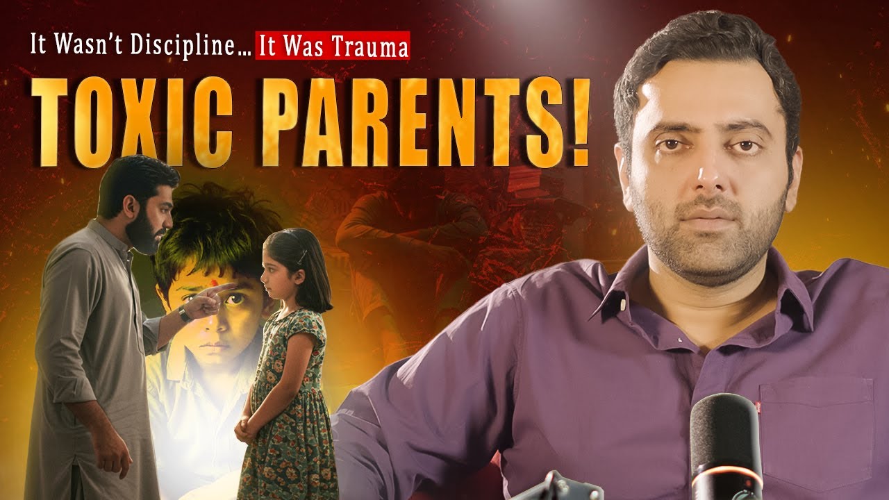 Toxic Parents in Pakistan &ndash; The Truth Behind Our Broken Childhoods | Malik Yahya Khan