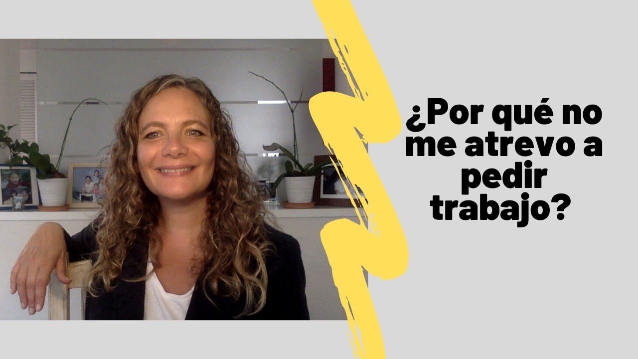 ¿Por qué no trabajo? ¿Por qué no me atrevo a pedir trabajo?