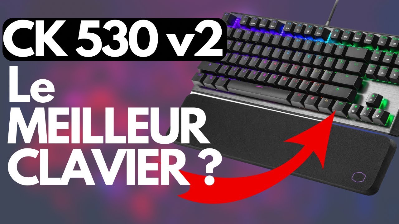 CK530 v2 -- LE MEILLEUR CLAVIER DE COOLER MASTER !!!