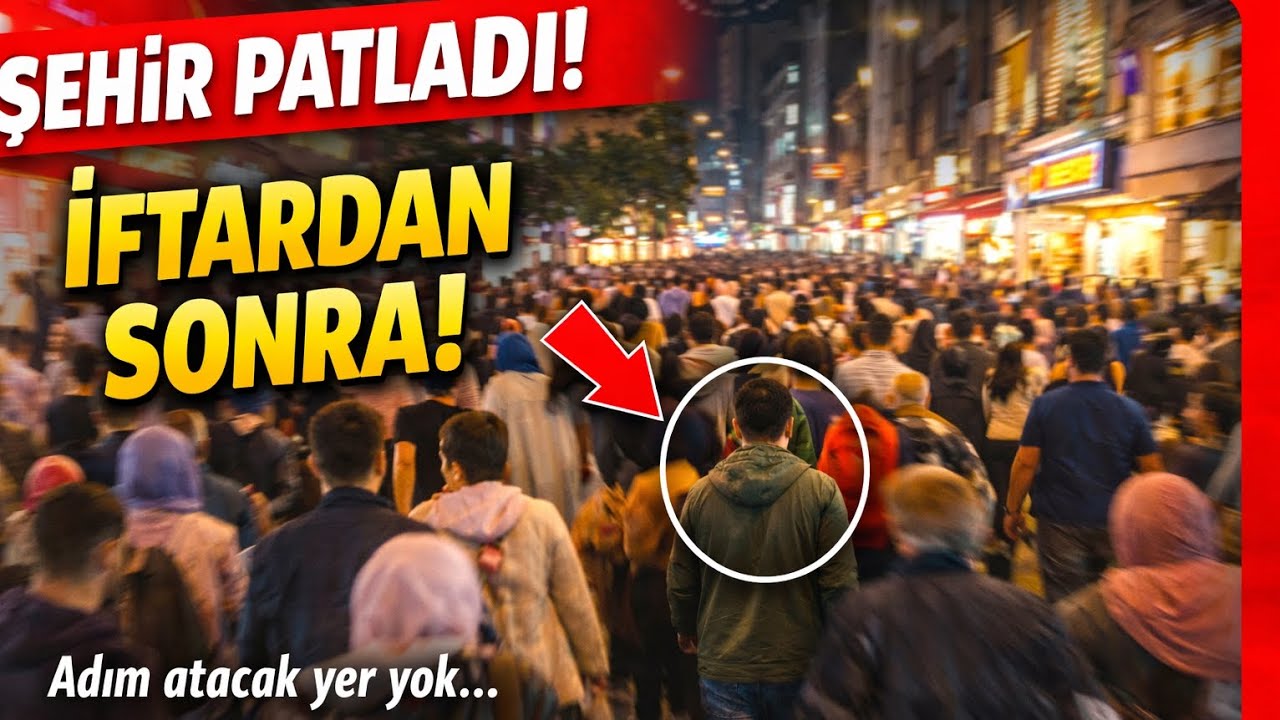 İftardan Sonra Bu Kalabalık Ne?! Şehir Resmen Patladı!