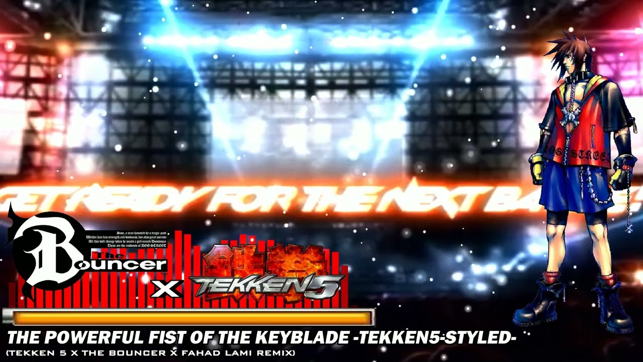 The Powerful Fist of the Keyblade -Tekken5-Styled- (Tekken 5 x The Bouncer x Fahad Lami Remix)