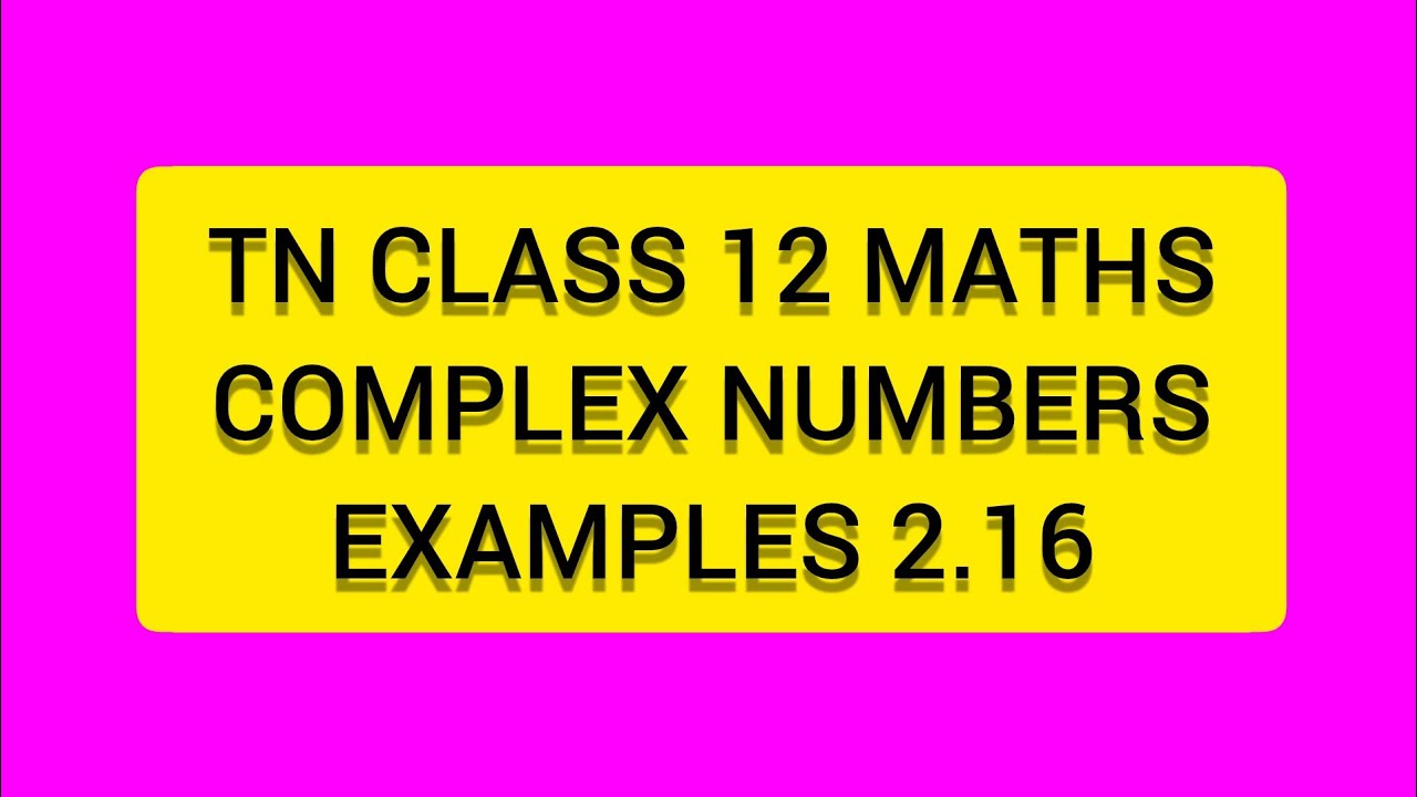 TN CLASS 12 MATHS COMPLEX NUMBERS  EXAMPLES 2.16