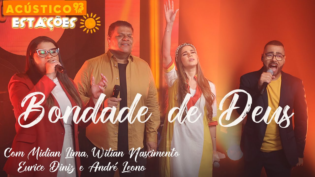 Midian Lima, André Leono, Eurice Diniz e Wilian Nascimento - Bondade de Deus Acústico 93 - Estações