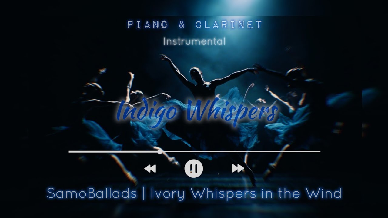 SamoBallads | Ivory Whispers in the Wind: Indigo Whispers - Part 17 (Piano & Clarinet)