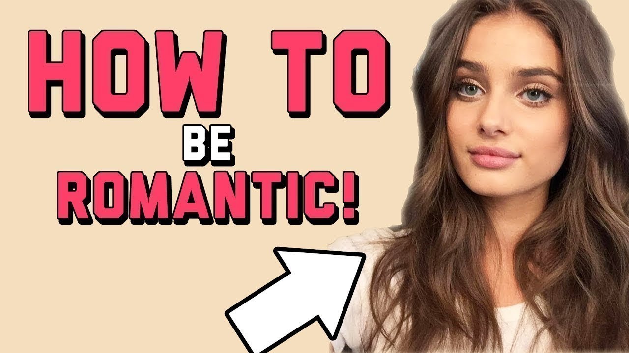 4 WAYS to Be MORE ROMANTIC ... RIGHT NOW! | How to Make A Girl Like You