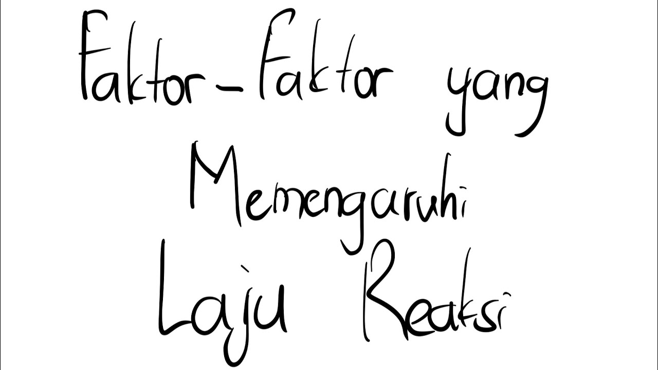 Laju Reaksi Kimia Kelas XI - Faktor-Faktor yang Memengaruhi Laju Reaksi 