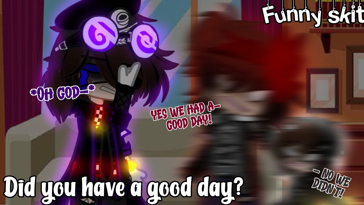 Did you have a good day? (Ft. Past William, Michael and Evan/CC) []Funny skit[] //Itz_Galaxy Luna//