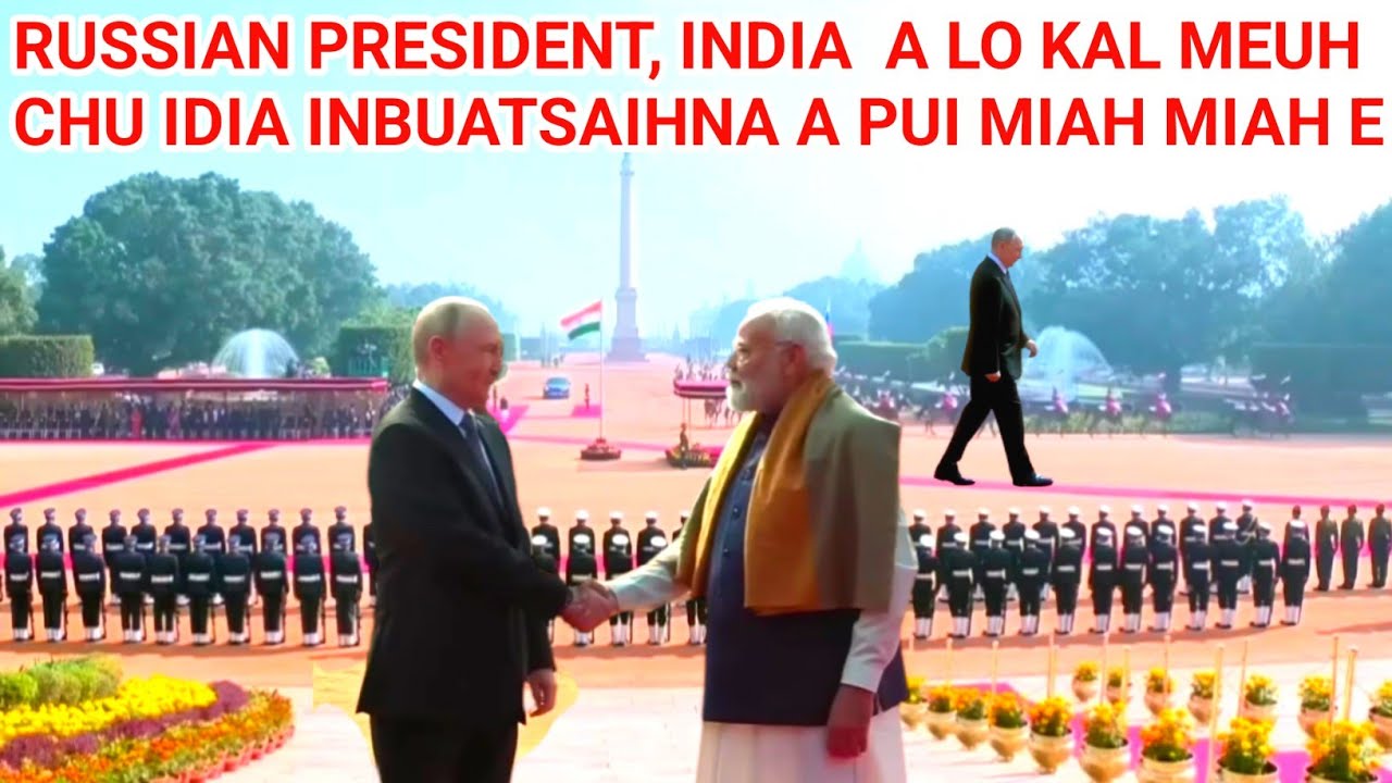 India ah Vladimir Putin Russian President a lo kal meuh chu India inbuatsaihna a theuneu hauh lo mai