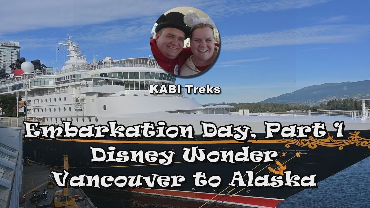 Embarkation Day! Part 1 - Disney Wonder: Vancouver to Alaska