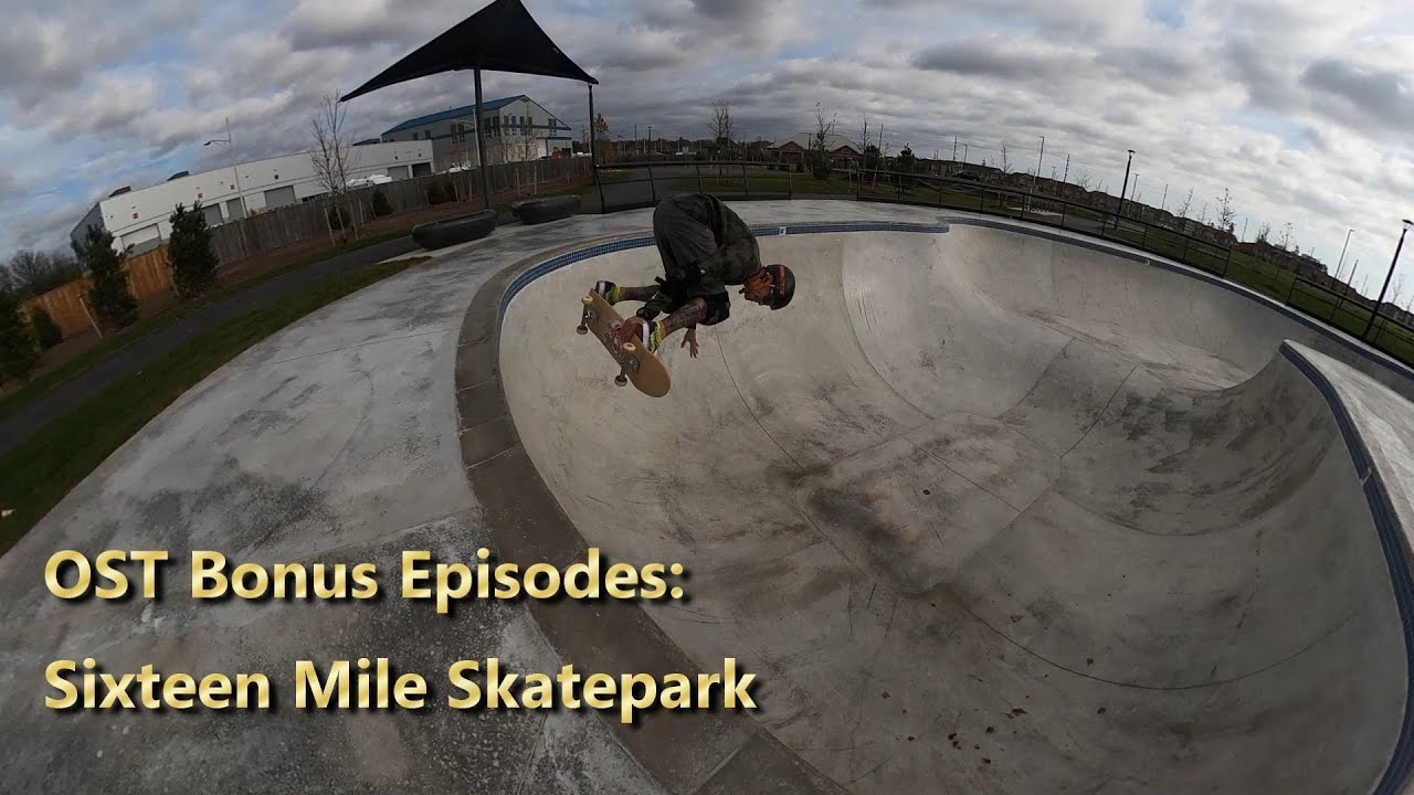 Ontario Skatepark Tour Bonus Episode:  Sixteen Mile Skatepark (Oakville) #OntarioSkateparkTour