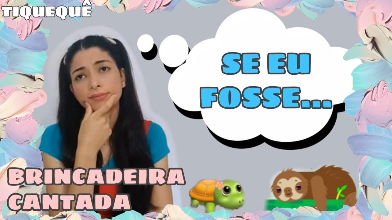 BRINCADEIRA CANTADA - SE EU FOSSE... - EDUCAÇÃO INFANTIL
