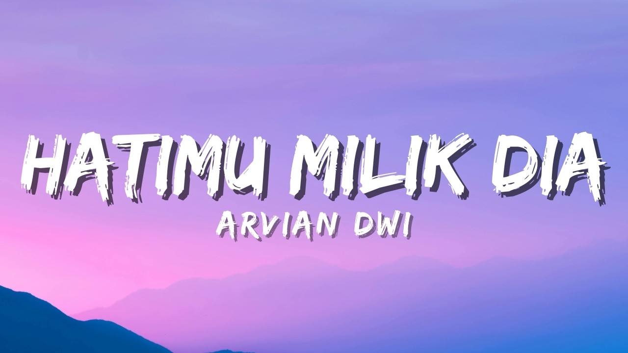 Arvian Dwi - Hatimu Milik Dia (Official Music Video Lyric)