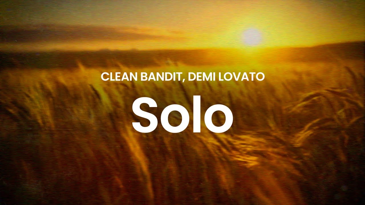 Clean Bandit, Demi Lovato - Solo (lyrics)