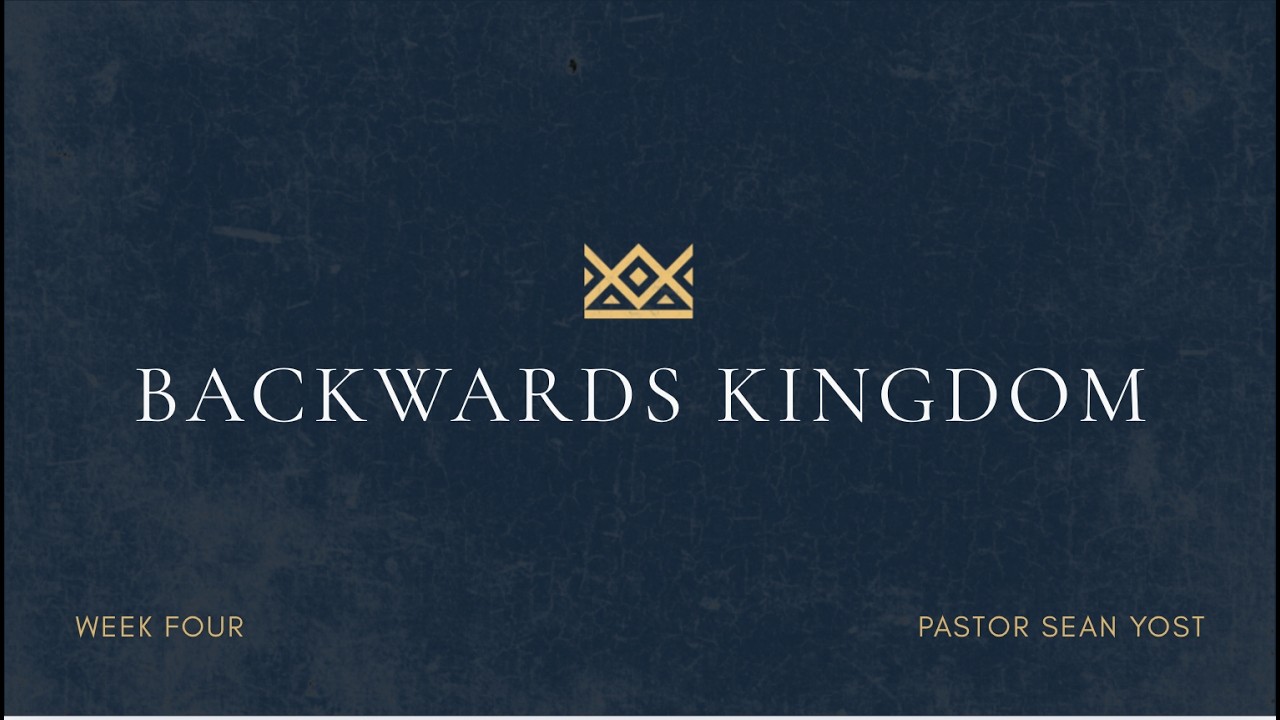 Redeemer Church Sermon / Pastor Sean Yost / Backwards Kingdom Week 4 / 3.15.26