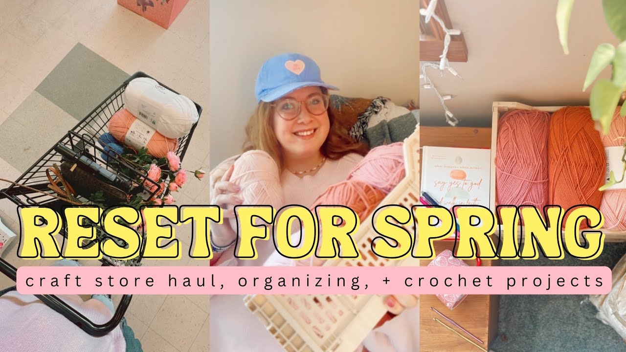 Reset For Spring: craft store haul, organizing, + crochet projects