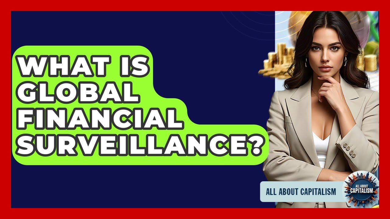 What Is Global Financial Surveillance? - All About Capitalism
